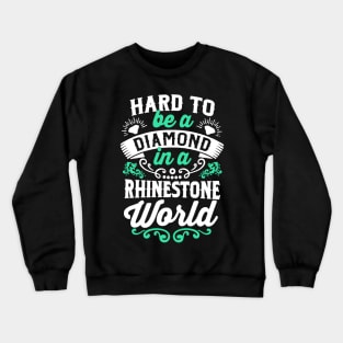 Hard To Be a Diamond In Rhinestone World Crewneck Sweatshirt